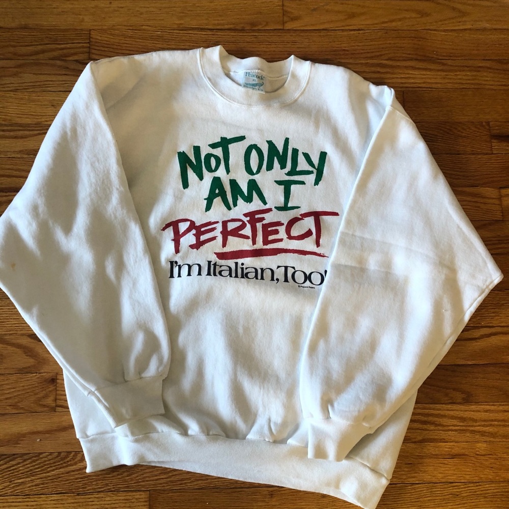 Not Only Am I Perfect I’m Italian Too Crewneck